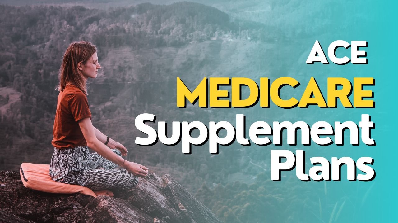 ACE Medicare Supplement Plans: Complete Protection from a Reliable Insurance Company